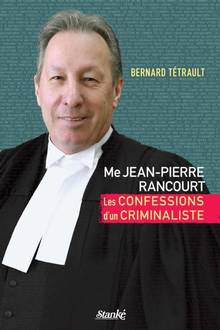 Me Jean-Pierre Rancourt : Les confessions d'un criminaliste