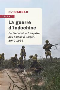 La guerre d'Indochine - De l'Indochine française aux adieux à Saigon 1940-1956