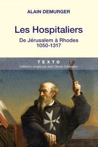 Les Hospitaliers : De Jérusalem à Rhodes. 1050 -1317