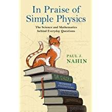 In Praise of Simple Physics : The Science and Mathematics Behind Everyday Questions