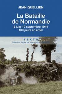 La bataille de Normandie : 6 juin-12 septembre 1944 , 100 jours en enfer