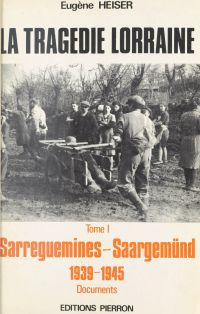 La Tragédie lorraine (1) : Sarreguemines-Saargemünd (1939-1945)