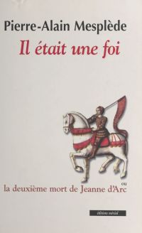 Il était une foi : la deuxième mort de Jeanne d'Arc