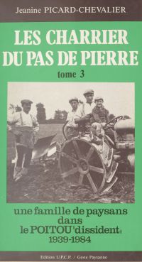 Les Charrier du Pas de Pierre (3) : Une famille de paysans dans le Poitou «dissident», 1939-1984