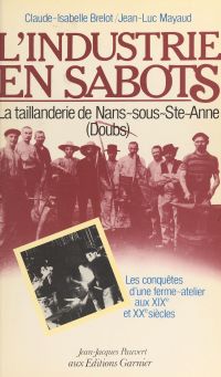 L'industrie en sabots : la taillanderie de Mans-sous-Ste-Anne (Doubs)