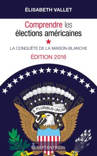 Comprendre les élections américaines : la conquête de la Maison-Blanche Nouvelle édition 