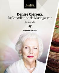 Denise Cléroux, la Canadienne de Madagascar : une biographie 