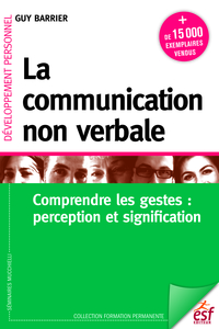La communication non verbale : comprendre les gestes : perception et signification, 8e édition 