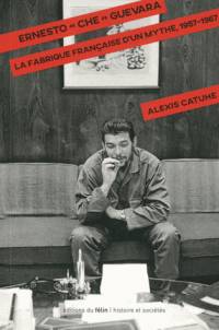 Ernesto Che Guevara : la fabrique française d'un mythe, 1957-1967