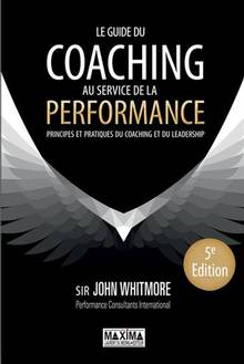 Guide du coaching au service de la performance : principes et pratiques du coaching et du leadership 5e édition