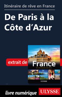 Itinéraire de rêve en France - De Paris à la Côte d’Azur