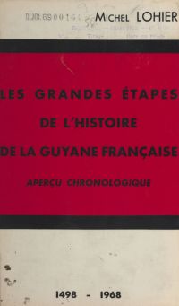 Les grandes étapes de l'histoire de la Guyane française