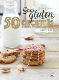 Sans gluten - 50 recettes saines et gourmandes salées & sucrées