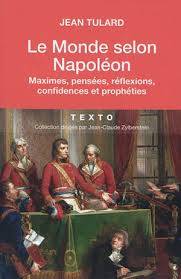 Le monde selon Napoléon : maximes, pensées, réflexions, confidences et prophéties 