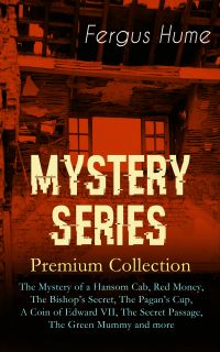 MYSTERY SERIES – Premium Collection: The Mystery of a Hansom Cab, Red Money, The Bishop's Secret, The Pagan's Cup, A Coin of Edward VII, The Secret Passage, The Green Mummy and more