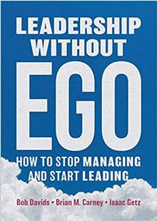 Leadership Without Ego : How to Stop Managing and Start Leading