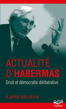 Actualité d'Habermas : droit et démocratie délibérative
