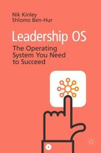Leadership OS Creating Your Operating System for Success