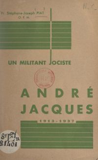 Un militant jociste : André Jacques, 1913-1937