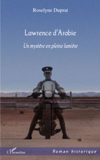 LAWRENCE D'ARABIE UN MYSTERE EN PLEINE LUMIERE