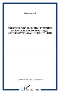 PRESSE ET SOCIALISATION FEMININE EN ANGLETERRE DE 1960 A 1750 : CONVERSATIONS A L'HEURE DU THE