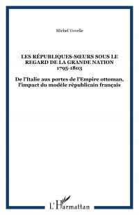 LES RÉPUBLIQUES-SŒURS SOUS LE REGARD DE LA GRANDE NATION 1795-1803