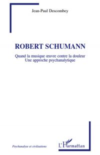 Robert schumann - quand la musique oeuvre contre la douleur
