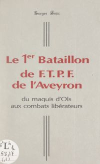 Le 1er Bataillon de F.T.P.F. de l'Aveyron