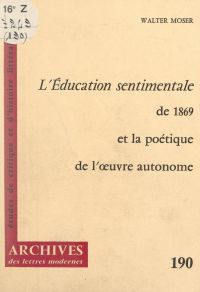 L'éducation sentimentale, de 1869 et la poétique de l'?uvre autonome
