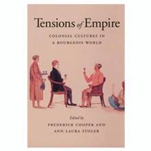 Tensions of Empire : Colonial Cultures in a Bourgeois World