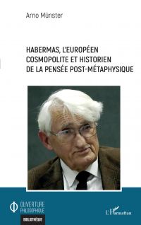 Habermas, l'europÃ©en cosmopolite et historien de la pensÃ©e post-mÃ©taphysique