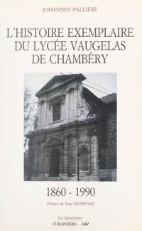 L'histoire exemplaire du Lycée Vaugelas de Chambéry, 1860-1990