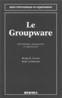 Le Groupware : informatique, management et organisation