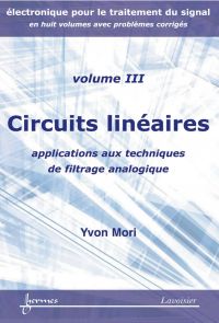 Electronique pour le traitement du signal Volume 3, Circuits linéaires : applications aux techniques de filtrage analogique
