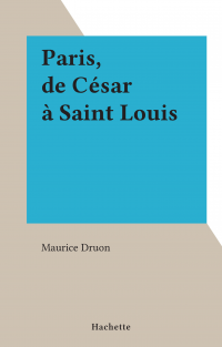 Paris, de César à Saint Louis