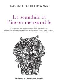 Le scandale et l'incommensurable : Engendrement et assujettissement par la parole chez Hervé Bouchard, Pierre Perrault et Hector de Saint-Denys Garneau  