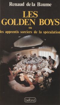 Les Golden boys ou les Apprentis sorciers de la spéculation