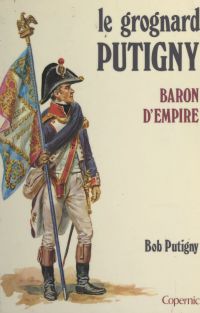 Le Grognard Putigny, baron d'Empire