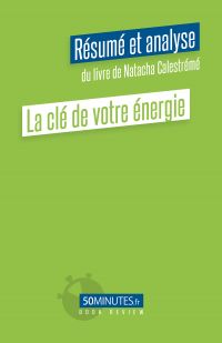 La clé de votre énergie (Résumé et analyse du livre de Natacha Calestreme)