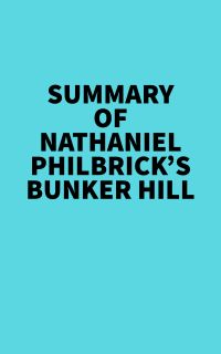 Summary of Nathaniel Philbrick's Bunker Hill
