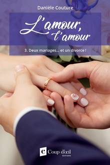 L'amour, l'amour : Volume 3, Deux mariages... et un divorce !
