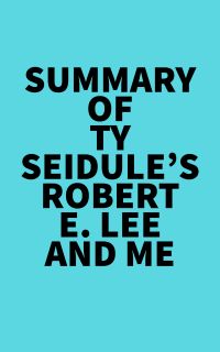 Summary of Ty Seidule's Robert E. Lee and Me