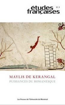 Etudes Françaises : Volume 57-3 : Maylis de Kerangal : Puissances du romanesque
