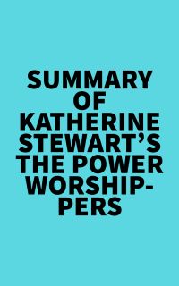 Summary of Katherine Stewart's The Power Worshippers