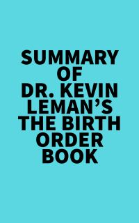 Summary of Dr. Kevin Leman's The Birth Order Book