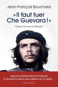 « Il faut tuer Che Guevara !  »