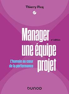 Manager une équipe projet : L'humain au coeur de la performance 5e ed