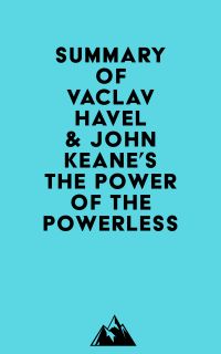 Summary of Vaclav Havel & John Keane's The Power of the Powerless