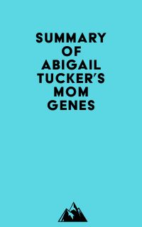 Summary of Abigail Tucker's Mom Genes