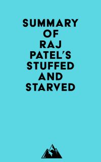 Summary of Raj Patel's Stuffed and Starved
